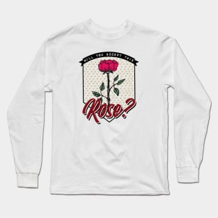 Will you accept this rose? Long Sleeve T-Shirt